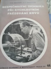 kniha Bezpečnostní technika při rychlostním frézování kovů Určeno pro inž., techniky a frézaře, kteří pracují rychlostními methodami, bezpečnostní techniky a pro funkcionáře záv. komisí ochrany a bezpečnosti práce, Práce 1954