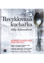 kniha Recyklovaná kuchařka Jitky Rákosníkové Moderní domácnost beze zbytku, Smart Press 2018