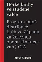kniha Horké knihy ve studené válce Program tajné distribuce knih ze Západu za železnou oponu financovaný CIA, Ústav pro studium totalitních režimů 2018