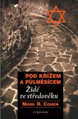 kniha Pod křížem a půlměsícem Židé ve středověku, Vyšehrad 2013