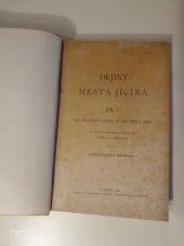 kniha Dějiny města Jičína. Díl I., - Od založení Jičína až do roku 1620, Nákladem obce jičínské 1906