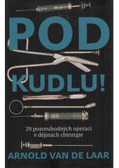 kniha Pod kudlou 29 pozoruhodných operací v dějinách chirurgie, Pangea 2020