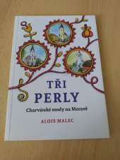 kniha Tři perly Charvátské osady na Moravě , Sdružení občanů chorvatské národnosti v ČR z.s. 2016