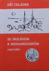 kniha Se skicákem k mohamedánům [reportáže], J. Chládek 2005