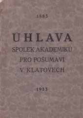 kniha Pamětní spis Úhlavy, spolku akademiků pro Pošumaví v Klatovech Vzpomínka na 50 let studentské práce v našem městě a kraji : 1883-1933 : [Sborník], s.n. 1934