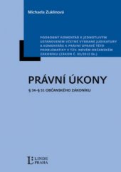 kniha Právní úkony § 34 - § 51 občanského zákoníku : podrobný komentář k jednotlivým ustanovením včetně vybrané judikatury a komentáře k právní úpravě této problematiky v tzv. novém občanském zákoníku (zákon č. 89/2012 Sb.), Linde Praha 2012