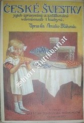kniha České švestky, jejich náležité zpracování a zužitkování v domácnosti i kuchyni Pokyny a návody pro naše hospodyňky, jak by nejvhodněji měly zužitkovati švestkovou úrodu ..., Alois Neubert 1922