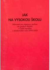 kniha Jak na vysokou školu vysoké školy v České republice : informace pro zájemce o studium na vysokých školách v ČR v akademickém roce 2004/2005, Fortuna 2003