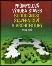 kniha Průmyslová výroba staveb budoucnost stavebnictví a architektury, SNTL 1985
