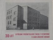 kniha 30 let střední průmyslové školy stavební v Havlíčkově Brodě, s.n. 1979
