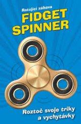 kniha Fidget Spinner  Rotující zábava, Egmont 2017