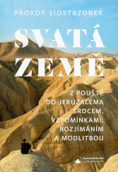 kniha Svatá země pouště do Jeruzaléma srdcem, vzpomínkami, rozjímáním a modlitbou, Karmelitánské nakladatelství 2019