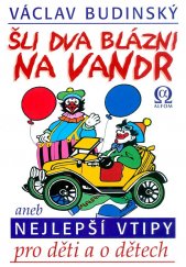 kniha Šli dva blázni na vandr Nejlepší vtipy pro děti o dětech, Alfom 2013
