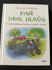 kniha Rybář Jarmil Koloušek  Pravdivé příběhy od vody pro rybáře i nerybáře , IKAR 2023
