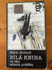 kniha Bílá kniha ve věci Adama Juráčka, Sixty-Eight Publishers 1978