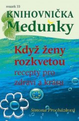 kniha Když ženy rozkvetou recepty pro zdraví a krásu, Meduňka 2016