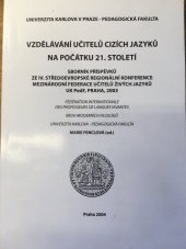 kniha Vzdělávání učitelů cizích jazyků na počátku 21. století sborník příspěvků ze IV. středoevropské regionální konference mezinárodní federace učitelů živých jazyků, Univerzita Karlova, Pedagogická fakulta 2004