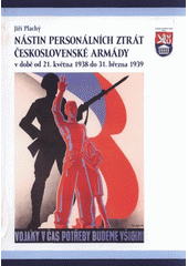 kniha Nástin personálních ztrát československé armády v době od 21. května 1938 do 31. března 1939, Ministerstvo obrany České republiky - Prezentační a informační centrum MO 2009