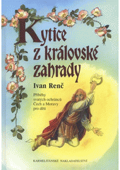 kniha Kytice z královské zahrady příběhy svatých ochránců Čech a Moravy pro děti, Karmelitánské nakladatelství 2008