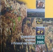 kniha Zemědělské družstvo v Polance nad Odrou 1955-2005, Repronis pro Družstvo vlastníků v Polance nad Odrou 2005