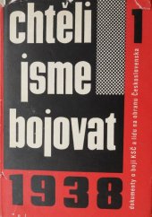 kniha Chtěli jsme bojovat 1. [díl] dokumenty o boji KSČ a lidu na obranu Československa 1938., Nakladatelství politické literatury 1963