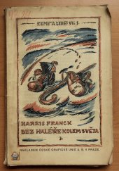 kniha Bez haléře kolem světa. Díl I, - Z domova přes Evropu Syrií a Egyptem, Česká grafická Unie 1921