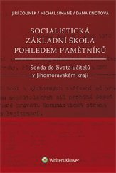kniha Socialistická základní škola pohledem pamětníků Sonda do života učitelů v Jihomoravském kraji, Wolters Kluwer 2017