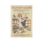 kniha Salátová kuchyně sbírka dobrých předpisů úpravy všech druhů zelenin a bylin zahradních i polních na saláty zároveň s mnohýni pokyny, jak se upravují saláty z masa, ryb, hub, ovoce i jiných poživatin, Alois Neubert 1915