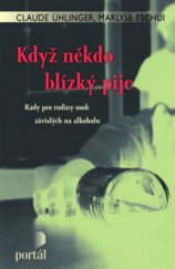 kniha Když někdo blízký pije rady pro rodiny osob závislých na alkoholu, Portál 2009