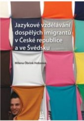 kniha Jazykové vzdělávání dospělých imigrantů v České republice a ve Švédsku, Univerzita Palackého v Olomouci 2015