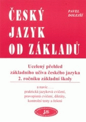 kniha Český jazyk od základů ucelený přehled základního učiva českého jazyka 3. ročníku základní školy : a navíc- praktická jazyková cvičení, pravopisná cvičení, diktáty, kontrolní testy a řešení, JaS 2000