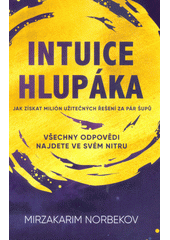 kniha Intuice hlupáka jak získat milión užitečných řešení za pár šupů? - všechny odpovědi najdete ve svém nitru 2018