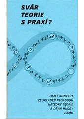 kniha Svár teorie s praxí? koncert (č. 8) ze skladeb pedagogů Katedry teorie a dějin hudby Hudební fakulty AMU v Praze, Akademie múzických umění v Praze 2011