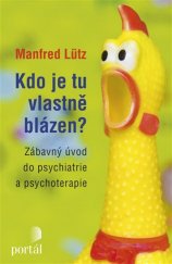 kniha Kdo je tu vlastně blázen? Zábavný úvod do psychiatrie a psychoterapie, Portál 2017