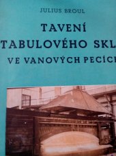 kniha Tavení tabulového skla ve vanových pecích určeno posluchačům záv. škol práce, tavičům a nakladačům vsázky, huťmistrům a pod., SNTL 1955