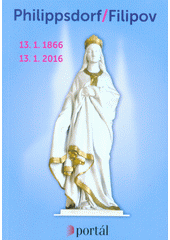 kniha Philippsdorf / Filipov 13.1.1866-13.1.2016, Portál 2015