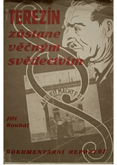 kniha Terezín zůstane věčným svědectvím ... Pinďa-Jöckel se odpovídá spravedlnosti : [dokumentární reportáž], Jan Svátek 1947