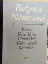 kniha Karla Divá Bára ; Chudí lidé ; Dobrý člověk ; Pan učitel : mimočítanková četba pro školy všeobecně vzdělávací, SPN 1975