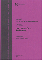 kniha III. studentská konference na téma (Ne)bezpečná komunita, aneb, Sex, drogy a rock'n'roll Hradec Králové, 14.12 2012 : sborník, Gaudeamus 2012