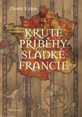 kniha Kruté příběhy sladké Francie aneb co v průvodcích nenajdete, Garamond 2017