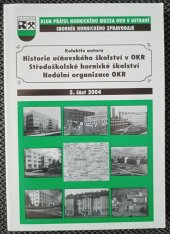 kniha Historie učňovského školství v OKR. Středoškolské hornické školství. Nedůlní organizace OKR., Klub přátel hornického muzea OKD 2004