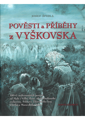 kniha Pověsti a příběhy z Vyškovska 100+1 nejkrásnějších pověstí od Malé i Velké Hané, okolí Drahanské vrchoviny, Politaví, Ždánického lesa, Chřibů a Moravského krasu, Monte liliorum 2021