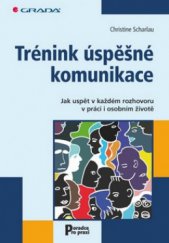 kniha Trénink úspěšné komunikace jak uspět v každém rozhovoru v práci i osobním životě, Grada 2010