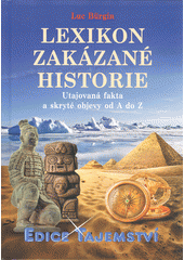 kniha Lexikon zakázané historie Utajovaná fakta a skryté objevy od A do Z, Dialog 2018