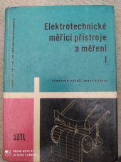 kniha Elektrotechnické měřicí přístroje a měření 1. [díl] Učeb. pro 3. roč. stř. prům. škol elektrotechn., SNTL 1964