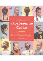 kniha Rozčesejme Česko Dětské účesy do 10 minut, Mladá fronta 2019