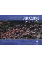 kniha Domažlicko z nebe Domažlice Region from heaven - Die Region Domažlice vom Himmel, Creative Business Studio 2019