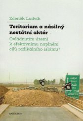 kniha Teritorium a násilný nestátní aktér Ovládnutí území k efektivnímu naplnění radikálního islámu, Karolinum  2020