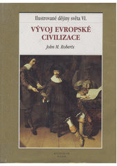 kniha Ilustrované dějiny světa VI. - Vývoj evropské civilizace, Knižní klub 2000