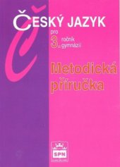 kniha Metodická příručka k učebnici Český jazyk pro 3. ročník gymnázií, SPN 2005
